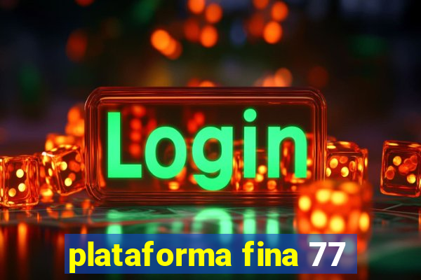 plataforma fina 77